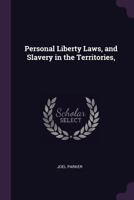 Personal liberty laws, (statutes of Massachusetts), and slavery in the territories, (case of Dred Scott). By Joel Parker. 1240041802 Book Cover