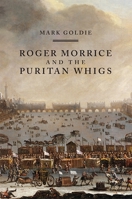 Roger Morrice and the Puritan Whigs: The Entring Book, 1677-1691 1783271108 Book Cover