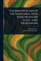 The Bird Watcher in the Shetlands, With Some Notes on Seals-and Digressions 1023249146 Book Cover