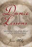 Dance Lessons: Moving to the Beat of God's Heart 1573126225 Book Cover