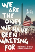 We Are the Ones We Have Been Waiting For: The Promise of Civic Renewal in America 0190464429 Book Cover
