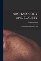 Archaeology and Society: Reconstructing the Prehistoric Past 1013761774 Book Cover