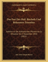 Das Fest Des Heil. Bischofs Und Bekenners Terentius: Gefeiert In Der Katholischen Pfarrkirche Zu Ottweiler Am 3 November 1850 (1851) 1160361363 Book Cover