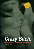 Crazy Bitch: A portrait of domestic violence 0987287303 Book Cover