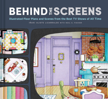 Behind the Screens: Illustrated Floor Plans and Scenes from the Best TV Shows of All Time 179721943X Book Cover
