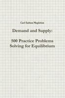 Demand and Supply: 500 Practice Problems Solving for Equilibrium 1365929337 Book Cover