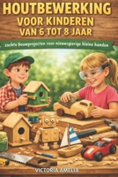 HOUTBEWERKING VOOR KINDEREN VAN 6 TOT 8 JAAR: zachte bouwprojecten voor nieuwsgierige kleine handen (Dutch Edition) B0GG9GVCP5 Book Cover
