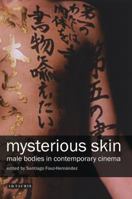 Mysterious Skin: Male Bodies in Contemporary Cinema 1845118316 Book Cover