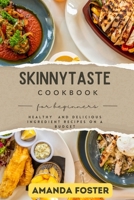 SKINNYTASTE COOKBOOK FOR BIGINNERS: Healthy and Delicious Ingredients Recipes on a Budget B0CKP8CL2K Book Cover