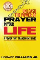 Unleash the Power of Prayer in Your Life: A Power that Transforms Lives 1540365719 Book Cover