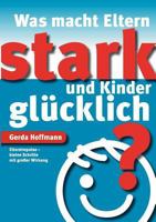 Was macht Eltern stark und Kinder glücklich?: Elternimpulse - kleine Schritte mit großer Wirkung 3842367694 Book Cover