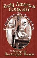 Early American Cookery: Or Ye Gentlewoman's Housewifery 1883206502 Book Cover