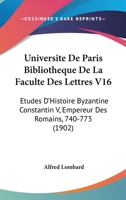 Universite De Paris Bibliotheque De La Faculte Des Lettres V16: Etudes D'Histoire Byzantine Constantin V, Empereur Des Romains, 740-773 (1902) 1160777349 Book Cover