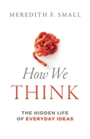 How We Think: The Hidden Life of Everyday Ideas 1606180606 Book Cover