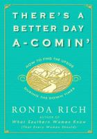 There's a Better Day A-Comin': How to Find the Upside During the Down Times 0762447257 Book Cover