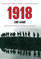 1918 The First World War in Photographs: End Game 1445622122 Book Cover