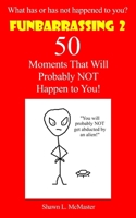 Funbarrassing 2: 50 Moments That Will Probably NOT Happen to You B0CL4SG4LN Book Cover