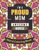 I'm a Proud Mom Of a Freeking Awesome Nurse: Word Coloring Book: Mothers Day Word Coloring Book for Good Vibes, 8.5" X11" 101 Pages, 49 Beautiful Uniq B09244ZFQH Book Cover