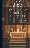 Pratique de la Perfection Chr�tienne... 1021832057 Book Cover