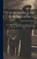 The Romance of Life Insurance; its Past, Present and Future, With Particular Reference to the Epochal Investigation era of 1905-1908 1020761407 Book Cover