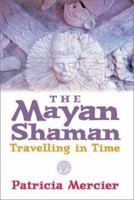 The Mayan Shaman: Travelling in Time 1843335964 Book Cover