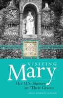 Visiting Mary: Her U.S. Shrines and Their Graces 1635824125 Book Cover