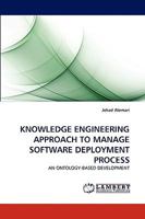 KNOWLEDGE ENGINEERING APPROACH TO MANAGE SOFTWARE DEPLOYMENT PROCESS: AN ONTOLOGY-BASED DEVELOPMENT 3838389336 Book Cover
