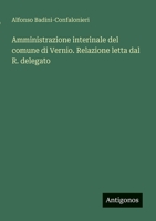 Amministrazione interinale del comune di Vernio. Relazione letta dal R. delegato (Italian Edition) 3563215197 Book Cover