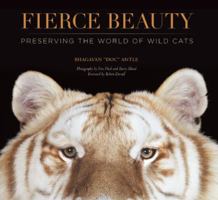 Fierce Beauty: Preserving the World of Wild Cats 1601090617 Book Cover
