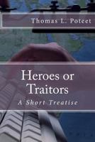Heroes or Traitors: A Short Treatise 1500396524 Book Cover