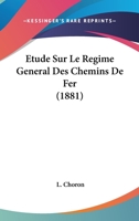 Etude Sur Le Regime General Des Chemins De Fer (1881) 1166723518 Book Cover