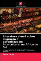 Literatura alemã sobre migração e aprendizagem intercultural na África do Sul: Uma perspectiva de "globalização" dos estudos alemães 6203398128 Book Cover