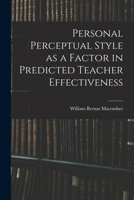 Personal Perceptual Style as a Factor in Predicted Teacher Effectiveness 1014094968 Book Cover