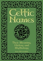 Celtic Names: Their Meaning, History and Mythology 1398842664 Book Cover