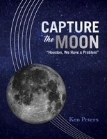 Capture the Moon: "Houston, We Have a Problem" 1543913180 Book Cover