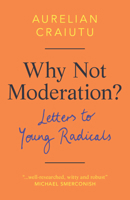 Why Not Moderation?: Letters to Young Radicals 1108494951 Book Cover