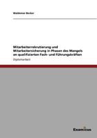 Mitarbeiterrekrutierung und Mitarbeitersicherung in Phasen des Mangels an qualifizierten Fach- und Führungskräften 3656992185 Book Cover