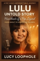 Lulu Untold Story: Heartbeats of a Pop Legend – From Shout to Sobriety’s Triumph B0FSWVSRJ9 Book Cover