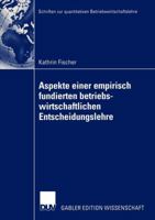 Aspekte Einer Empirisch Fundierten Betriebswirtschaftlichen Entscheidungslehre: Neuere Entwicklungen Bei Entscheidungen Unter Risiko 3824480689 Book Cover