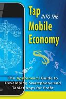 Tap into the Mobile Economy: The Appreneur's Guide to Developing Smartphone and Tablet Apps for Profit 1484812611 Book Cover