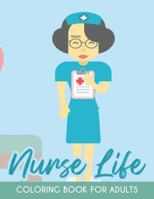 Nurse Life Coloring Book For Adults: Funny and Sarcastic Coloring Pages For ICU Nurses, Humorous Coloring Sheets For Adult Stress Relief and Relaxation 1676535721 Book Cover