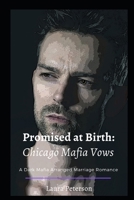 Promised at Birth: Chicago Mafia Vows Book One: A Dark Mafia Arranged Marriage Romance B0BW384NRZ Book Cover