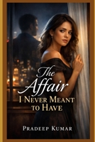 The Affair I Never Meant to Have B0GMKR5D8Y Book Cover