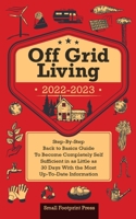 Off Grid Living 2022-2023: Step-By-Step Back to Basics Guide To Become Completely Self Sufficient in 30 Days With the Most Up-To-Date Information 191420784X Book Cover