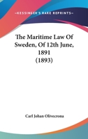 The Maritime Law Of Sweden, Of 12th June, 1891 1437288529 Book Cover