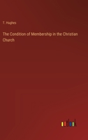 The Condition of Membership in the Christian Church 3368173707 Book Cover