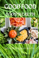 GOOD FOOD GOOD HEALTH: THE SECRET OF GOOD HEALTH B0B9H8BW7P Book Cover