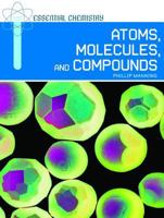 Atoms, Molecules, and Compounds (Essential Chemistry) 0791095347 Book Cover
