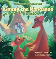 Kimmy the Kangaroo Goes to the Doctor 1525546155 Book Cover