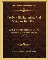 The New Biblical Atlas, And Scripture Gazetteer: With Descriptive Notices Of The Tabernacle And The Temple 1167186834 Book Cover